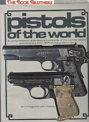 Seller image for Pistols of the World: A Comprehensive Illustrated Encyclopaedia of the World's Pistols and Revolvers from 1870 to the Present Day for sale by THE BOOK BROTHERS