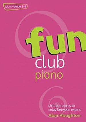 Seller image for Fun Club Piano Grades 2-3: Chill-Out Pieces to Enjoy Between Exams for sale by WeBuyBooks