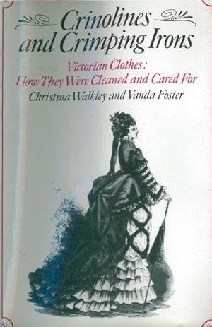 Image du vendeur pour Crinolines and Crimping Irons: Victorian Clothes - How They Were Cleaned and Cared for mis en vente par WeBuyBooks