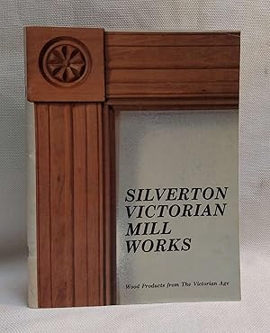 Silverton Victorian Mill Works: Wood Products from The Victorian Age