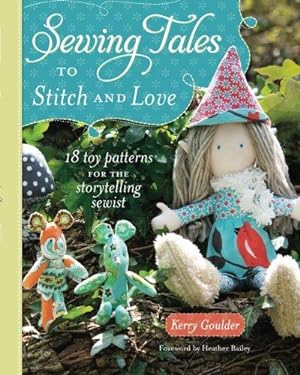 Seller image for Sewing Tales to Stitch and Love: 18 Toy Patterns For The Storytelling Sewist for sale by WeBuyBooks