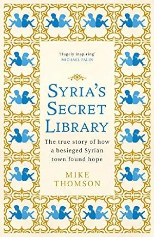 Seller image for Syria's Secret Library: The true story of how a besieged Syrian town found hope for sale by WeBuyBooks