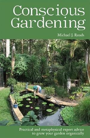 Bild des Verkufers fr Conscious Gardening: Practical and Metaphysical Expert Advice to Grow Your Garden Organically zum Verkauf von WeBuyBooks