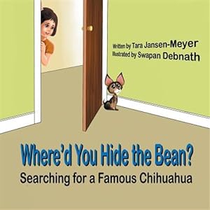 Bild des Verkufers fr Where'd You Hide the Bean?: Searching for a Famous Chihuahua zum Verkauf von GreatBookPrices
