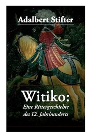 Imagen del vendedor de Witiko: Eine Rittergeschichte Des 12. Jahrhunderts : Historischer Roman -Language: german a la venta por GreatBookPrices