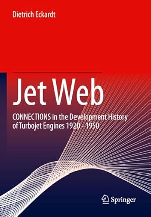 Bild des Verkufers fr Jet Web : CONNECTIONS in the Development History of Turbojet Engines 1920 - 1950 zum Verkauf von AHA-BUCH GmbH