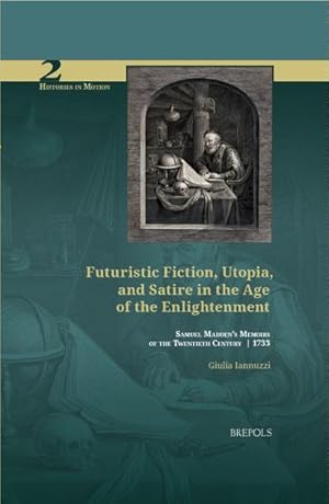 Imagen del vendedor de Futuristic Fiction, Utopia, and Satire in the Age of the Enlightenment. Samuel Madden's 'Memoirs of the Twentieth Century' (1733) a la venta por Libreria Studio Bosazzi