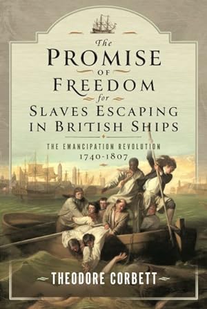 Seller image for Promise of Freedom for Slaves Escaping in British Ships : The Emancipation Revolution, 1740-1807 for sale by GreatBookPrices