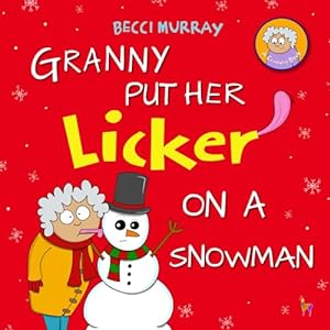 Seller image for Granny Put Her Licker on a Snowman: a funny book about Christmas for children aged 3-7 years (Granny's Blunders) for sale by WeBuyBooks