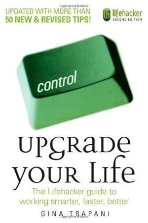 Immagine del venditore per Upgrade Your Life: The Lifehacker Guide to Working Smarter, Faster, Better venduto da WeBuyBooks