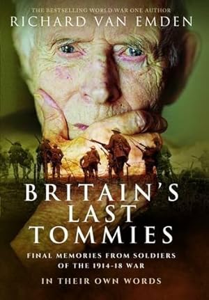 Seller image for Britain's Last Tommies: Final Memories from Soldiers of the 1914-18 War - In Their Own Words for sale by WeBuyBooks