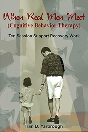 Bild des Verkufers fr When Real Men Meet (Cognitive Behavior Therapy): Ten Session Support Recovery Work zum Verkauf von WeBuyBooks