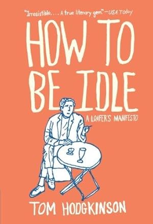 Image du vendeur pour How to Be Idle: A Loafer's Manifesto mis en vente par WeBuyBooks