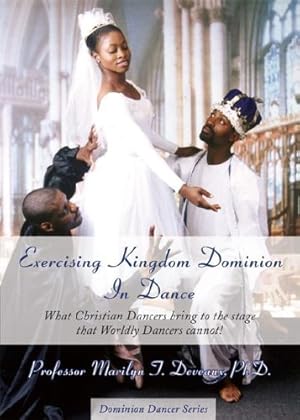 Seller image for Exercising Kingdom Dominion in Dance: What Christian Dancers Bring to the Stage That Worldly Dancers Cannot for sale by WeBuyBooks