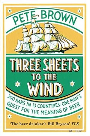 Bild des Verkufers fr Three Sheets To The Wind: One Man's Quest For The Meaning Of Beer zum Verkauf von WeBuyBooks