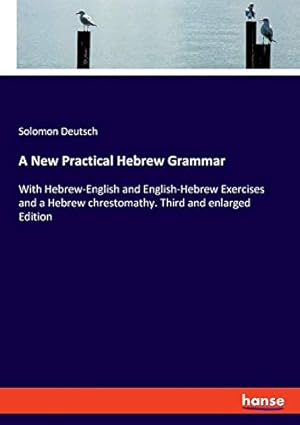 Image du vendeur pour A New Practical Hebrew Grammar: With Hebrew-English and English-Hebrew Exercises and a Hebrew chrestomathy. Third and enlarged Edition mis en vente par WeBuyBooks