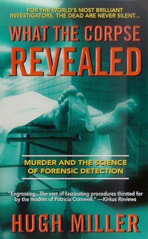 Bild des Verkufers fr What the Corpse Revealed: Murder and the Science of Forensic Detection zum Verkauf von WeBuyBooks