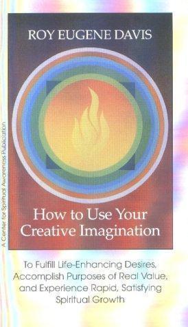 Seller image for How to Use Your Creative Imagination: To Fulfill Life-Enhancing Desires, Accomplish Purposes of Real Value and Experience Rapid, Satisfying Spiritual Growth for sale by WeBuyBooks