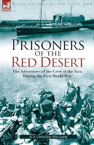 Bild des Verkufers fr Prisoners of the Red Desert: The Adventures of the Crew of the Tara! During the First World War zum Verkauf von WeBuyBooks