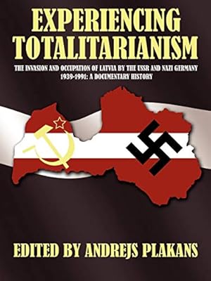 Bild des Verkufers fr EXPERIENCING TOTALITARIANISM: THE INVASION AND OCCUPATION OF LATVIA BY THE USSR AND NAZI GERMANY 1939-1991 zum Verkauf von WeBuyBooks