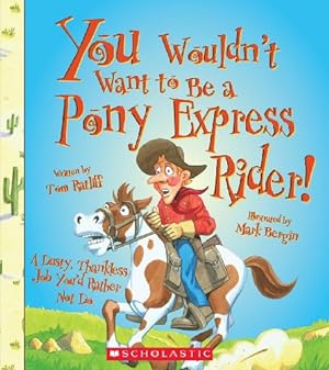 Bild des Verkufers fr You Wouldn't Want to Be a Pony Express Rider! zum Verkauf von WeBuyBooks