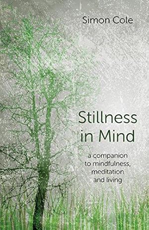 Bild des Verkufers fr Stillness in Mind: a companion to mindfulness, meditation and living zum Verkauf von WeBuyBooks