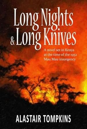 Bild des Verkufers fr Long Nights and Long Knives: A Novel Set in Kenya at the Time of the 1952 Mau Mau Insurgency zum Verkauf von WeBuyBooks