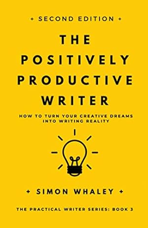 Imagen del vendedor de The Positively Productive Writer: How To Turn Your Creative Dreams Into Writing Reality: 3 (The Practical Writer) a la venta por WeBuyBooks