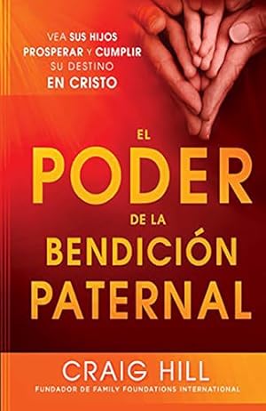 Imagen del vendedor de El Poder de la Bendición Paternal: Vea Sus Hijos Prosperar Y Cumplir Su Destino En Cristo a la venta por WeBuyBooks