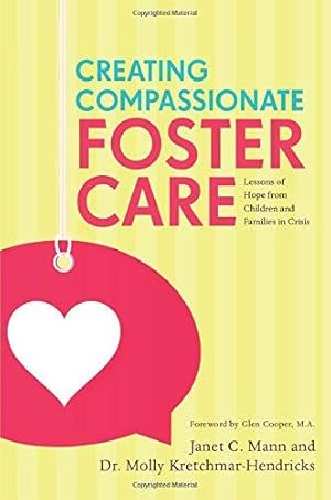 Immagine del venditore per Creating Compassionate Foster Care: Lessons of Hope from Children and Families in Crisis venduto da WeBuyBooks