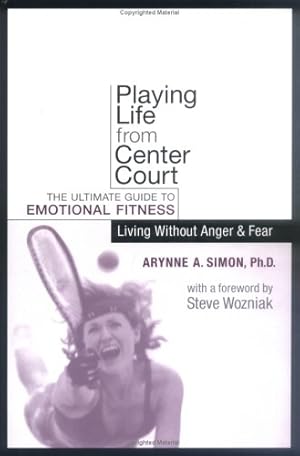 Bild des Verkufers fr Playing Life from Center Court: The Ultimate Guide to Emotional Fitness: Living without Anger and Fear zum Verkauf von WeBuyBooks