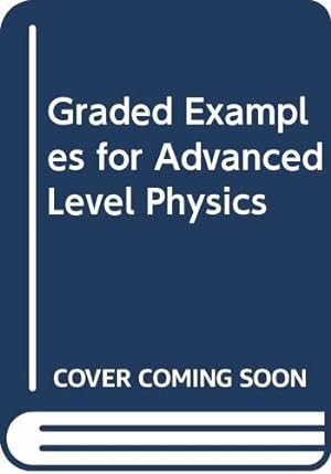Imagen del vendedor de Graded Examples for Advanced Level Physics a la venta por WeBuyBooks