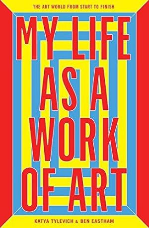 Bild des Verkufers fr My Life as a Work of Art: The Art World from Start to Finish zum Verkauf von WeBuyBooks