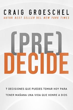 Seller image for Pre-Decide : 7 decisiones que puedes tomar hoy para la vida que quieres vivir maana/ 7 decisions you can make today for the life you want to live tomorrow -Language: Spanish for sale by GreatBookPrices