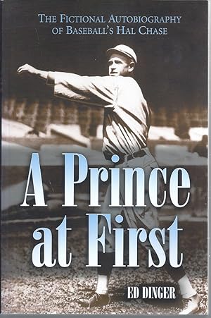 Bild des Verkufers fr A Prince At First The Fictional Autobiography Of Baseball's Hal Chase zum Verkauf von Willis Monie-Books, ABAA