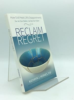 Seller image for RECLAIM REGRET: How God Heals Life's Disappointments for sale by Kubik Fine Books Ltd., ABAA