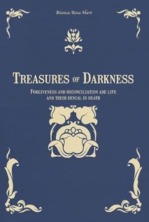 Image du vendeur pour Treasures of Darkness: Forgiveness and reconciliation are life and their denial is death mis en vente par WeBuyBooks