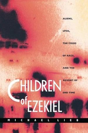 Immagine del venditore per Children of Ezekiel: Aliens, UFOs, the Crisis of Race, and the Advent of End Time venduto da WeBuyBooks