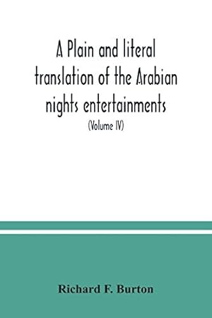 Imagen del vendedor de A plain and literal translation of the Arabian nights entertainments, now entitled The book of the thousand nights and a night (Volume IV) a la venta por WeBuyBooks