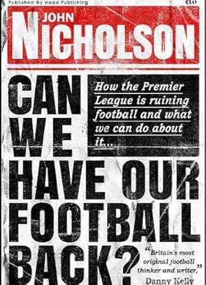 Bild des Verkufers fr Can We Have Our Football Back?: How the Premier League Is Ruining Football and What We Can Do About It zum Verkauf von WeBuyBooks