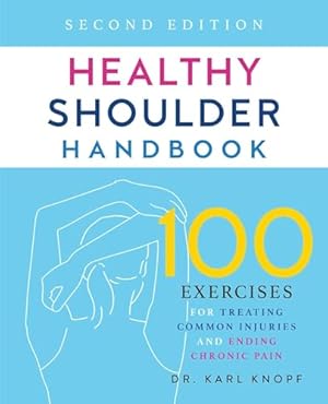 Bild des Verkufers fr Healthy Shoulder Handbook: Second Edition: 100 Exercises for Treating Common Injuries and Ending Chronic Pain zum Verkauf von WeBuyBooks