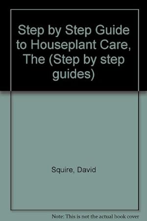 Seller image for Step by Step Guide to Houseplant Care, The (Step by step guides) for sale by WeBuyBooks