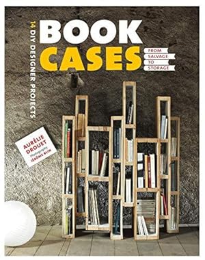 Imagen del vendedor de Bookcases: From Salvage to Storage: From Salvage to Storage: 14 DIY Designer Projects a la venta por WeBuyBooks