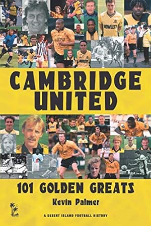 Imagen del vendedor de Cambridge United: 101 Golden Greats 1921-2002 (Desert Island Football Histories) a la venta por WeBuyBooks