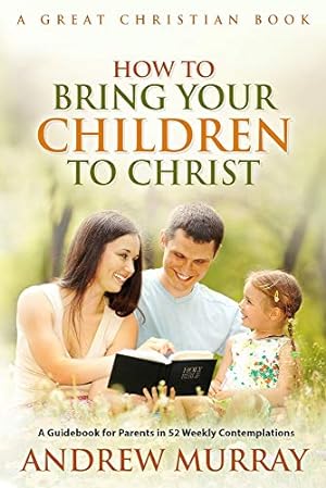 Bild des Verkufers fr How To Bring Your Children To Christ zum Verkauf von WeBuyBooks