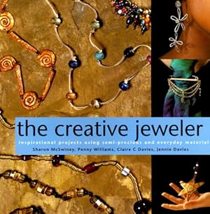 Imagen del vendedor de The Creative Jeweler: Inspirational Projects Using Semi-Precious and Everyday Materials a la venta por WeBuyBooks