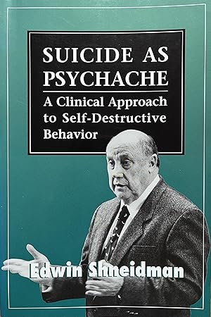 Suicide as Psychache: A Clinical Approach to Self-Destructive Behavior