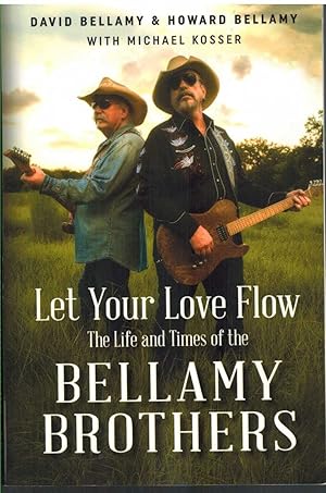 Seller image for LET YOUR LOVE FLOW The Life and Times of the Bellamy Brothers for sale by The Avocado Pit