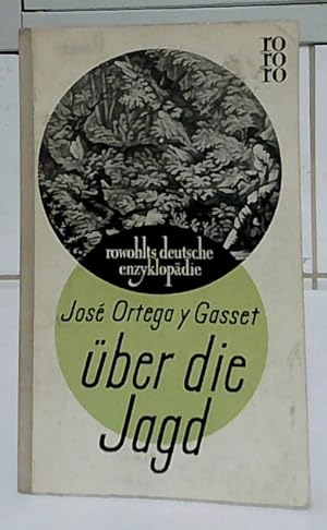 Über die Jagd. José Ortega y Gasset. Unter Mitw. von Gustav Kilpper übers. von Gerhard Lepiorz / ...