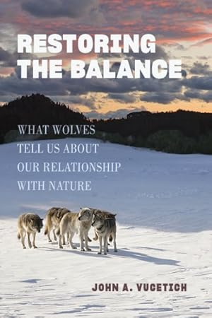 Bild des Verkufers fr Restoring the Balance : What Wolves Tell Us About Our Relationship With Nature zum Verkauf von GreatBookPricesUK